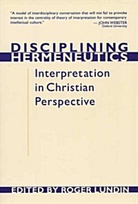 Disciplining Hermeneutics : Interpretation In Christian Perspective (Paperback)