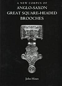 A New Corpus of Anglo-Saxon Great Square-Headed Brooches (Hardcover)