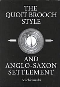 The Quoit Brooch Style and Anglo-Saxon Settlement (Hardcover)