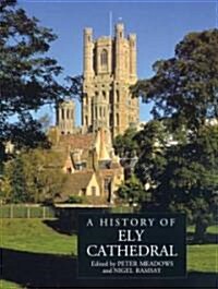 A History of Ely Cathedral a History of Ely Cathedral (Hardcover, Uitgawe)