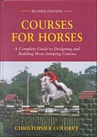Courses for Horses: A Complete Guide to Designing and Building Show Jumping Courses (Hardcover, Revised)