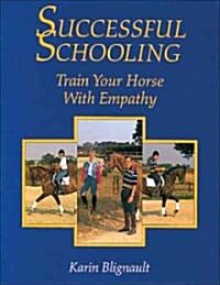 Successful Schooling : Train Your Horse with Empathy (Hardcover)