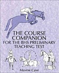 The Course Companion for the BHS Preliminary Teaching Test (Paperback)