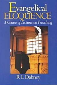 Evangelical Eloquence: A Course of Lectures on Preaching (Paperback)