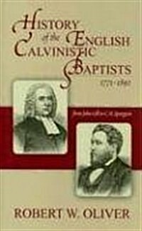 History of the English Calvinistic Baptists 1771-1892: From John Gill to C.H. Spurgeon (Hardcover)