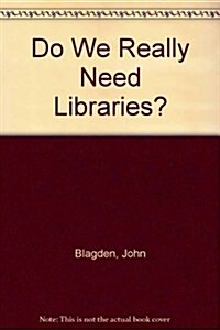 Do We Really Need Libraries (Hardcover)