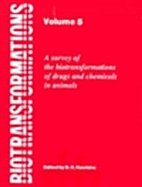 Biotransformations: A Survey of the Biotransformations of Drugs and Chemicals in Animals Volume 5 (Hardcover)