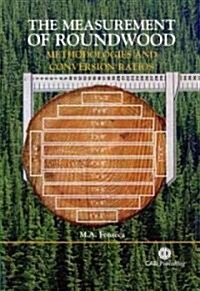 The Measurement of Roundwood : Methodologies and Conversion Ratios (Hardcover)