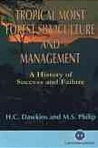 Tropical Moist Forest Silviculture and Management : A History of Success and Failure (Hardcover)