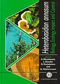Heterobasidion ann : Biology, Ecology, Impact and Control (Hardcover)