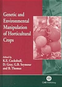 Genetic and Environmental Manipulation of Horticultural Crops (Hardcover)