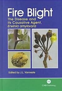 Fire Blight : The Disease and its Causative Agent, Erwinia amylovora (Hardcover)