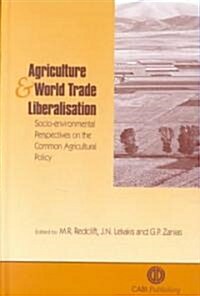 Agriculture and World Trade Liberalisation : Socio-environmental Perspectives on the Common Agricultural Policy (Hardcover)