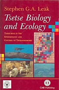 Tsetse Biology and Ecology : Their Role in the Epidemiology and Control of Trypanosomosis (Hardcover)