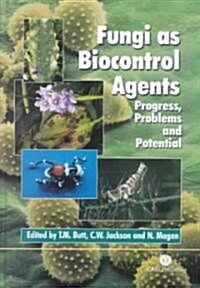 Fungi as Biocontrol Agents : Progress, Problems and Potential (Hardcover)