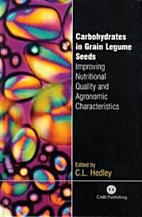 Carbohydrates in Grain Legume Seeds : Improving Nutritional Quality and Agronomic Characteristics (Hardcover)