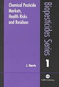 Chemical Pesticide Markets, Health Risks and Residues (Paperback)