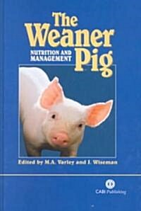 The Weaner Pig : Nutrition and Management (Hardcover)