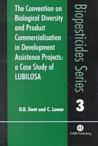 The Convention on Biological Diversity Product Commercialisation in Development Assistance Projects : A Case Study of LUBILOSA (Paperback)