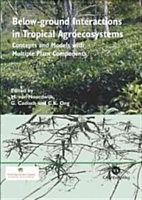 Below-ground Interactions in Tropical Agroecosystems : Concepts and Models with Multiple Plant Components (Hardcover)