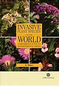 Invasive Plant Species of the World : A Reference Guide to Environmental Weeds (Hardcover)