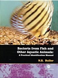 Bacteria from Fish and Other Aquatic Animals: A Practical Identification Manual (Spiral)