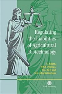 Regulating the Liabilities of Agricultural Biotechnology (Hardcover)