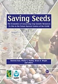 Saving Seeds : The Economics of Conseving Crop Genetic Resources Ex Situ in the Future Harvest Centres of the CGIAR (Hardcover)