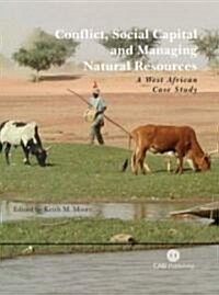 Conflict,Social Capital and Managing Natural Resources : A West African Case Study (Hardcover)