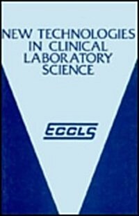 New Technologies in Clinical Laboratory Science: Proceedings of the Fifth Eccls Seminar Held at Siena, Italy, 23-25 May 1984 (Hardcover, 1985)