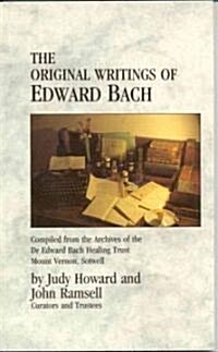 The Original Writings Of Edward Bach : Compiled from the Archives of the Edward Bach Healing Trust (Paperback)