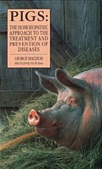 Pigs : The Homoeopathic Approach to the Treatment and Prevention of Diseases (Paperback)