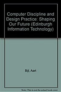 Computer Discipline and Design Practice Shaping Our Future (Hardcover)