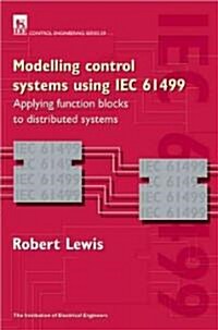 Modelling Control Systems Using Iec 61499: Applying Function Blocks to Distributed Systems (Hardcover)