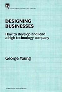 Designing Businesses : How to develop and lead a high technology company (Hardcover)