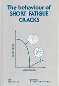 The Behaviour of Short Fatigue Cracks (EGF 1) (Hardcover)