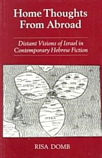 Home Thoughts from Abroad : Distant Visions of Israel in Contemporary Hebrew Fiction (Paperback)
