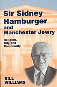 Sir Sidney Hamburger and Manchester Jewry : Religion, City and Community (Hardcover)