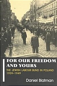 For Our Freedom and Yours : The Jewish Labour Bund in Poland 1939-1949 (Hardcover)