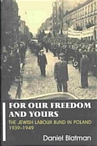 For Our Freedom and Yours : Jewish Labour Bund in Poland 1939-1949 (Paperback)