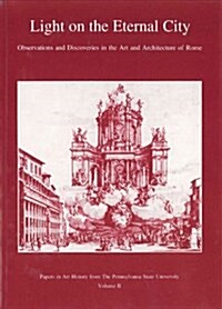 Light on the Eternal City: Observations and Discoveries in the Art and Architecture of Rome (Paperback)