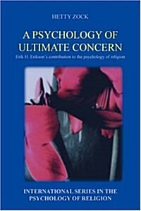 A Psychology of Ultimate Concern: Erik H. Eriksons Contribution to the Psychology of Religion (Paperback)