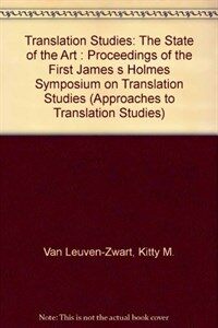 Translation studies : the state of the art : proceedings of the First James S Holmes Symposium on Translation Studies