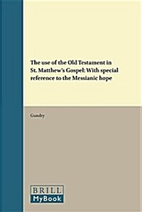 The Use of the Old Testament in St. Matthews Gospel: With Special Reference to the Messianic Hope (Hardcover)