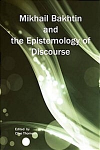 Mikhail Bakhtin and the Epistemology of Discourse (Paperback)