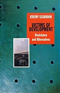 Victims of Development : Resistance and Alternatives (Paperback)