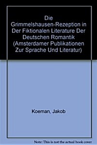 Die Grimmelshausen-Rezeption in Der Fiktionalen Literature Der Deutschen Romantik (Hardcover)