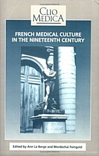 French Medical Culture in the Nineteenth Century (Hardcover)