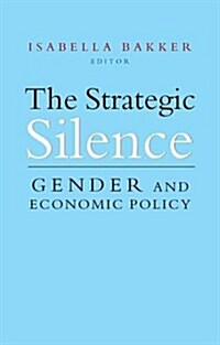 The Strategic Silence : Gender and Economic Policy (Hardcover)