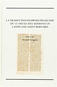 LA Traduction En Prose Francaise Du 12 Siecle Des Sermones in Cantica De Saint Bernard (Hardcover)